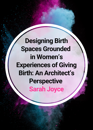 Designing Birth Spaces Grounded in Women’s Experiences of Giving Birth_ An Architect’s Perspective