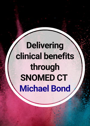 Delivering clinical benefits through SNOMED CT