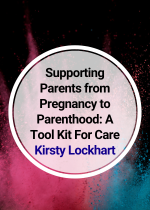 Supporting Parents from Pregnancy to Parenthood_ A Tool Kit For Care