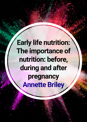 Early life nutrition: The importance of nutrition: before, during and ...